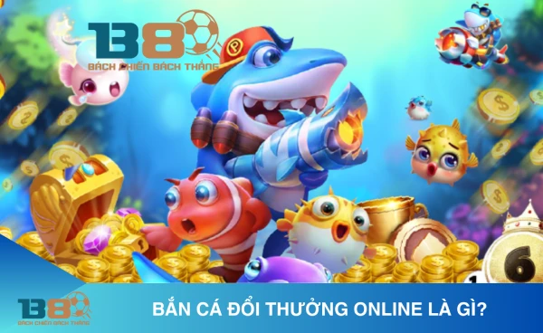 Bắn cá đổi thưởng là gì?