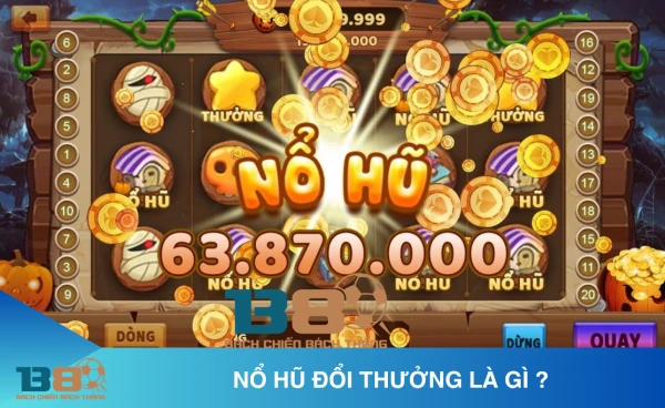 Nổ hũ là gì?